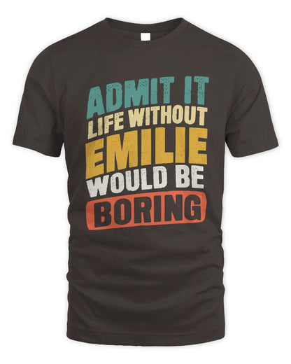EMILIE TP88-K4-229
Personalized Funny Quote Apparel “Life Without NAME Would Be Boring” - Unisex Standard T-Shirt - Dark Chocolate