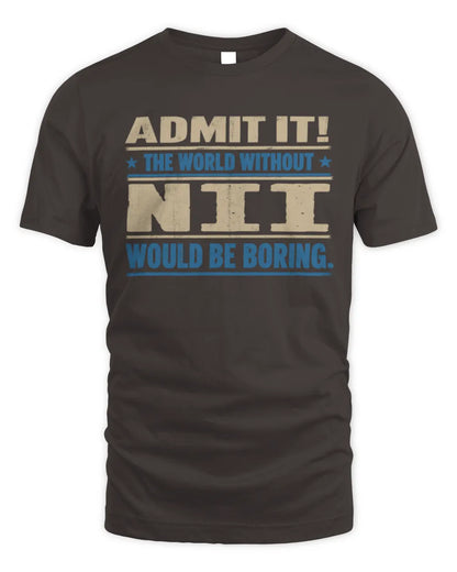 NII TP68-K2-968 – Personalized Funny Quote Apparel “The World Without NAME Would Be Boring” - Unisex Standard T-Shirt - Dark Chocolate
