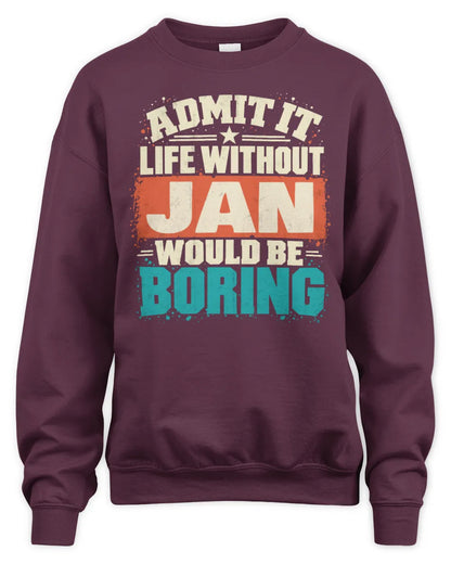 JAN P02-TH11-226 Personalized Admit It Life Without [Name] Would Be Boring T-Shirt - Custom Name Funny Gift - Unisex Sweatshirt - Maroon