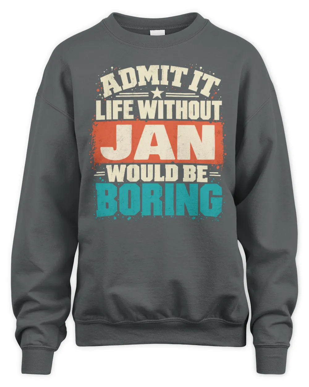 JAN P02-TH11-226 Personalized Admit It Life Without [Name] Would Be Boring T-Shirt - Custom Name Funny Gift - Unisex Sweatshirt - Charcoal