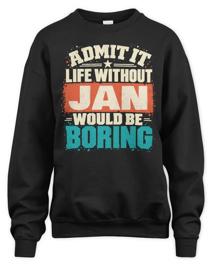 JAN P02-TH11-226 Personalized Admit It Life Without [Name] Would Be Boring T-Shirt - Custom Name Funny Gift - Unisex Sweatshirt - Black