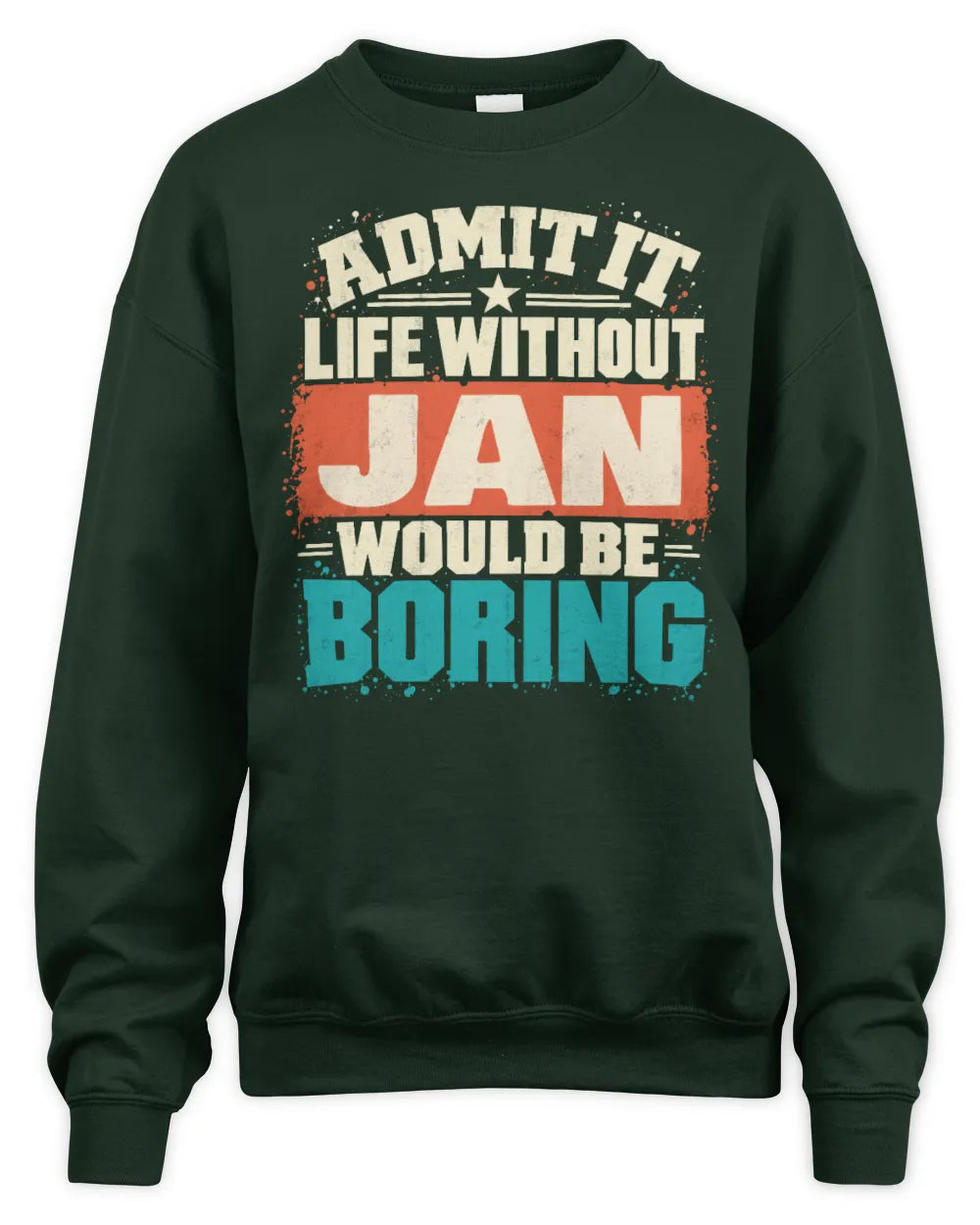 JAN P02-TH11-226 Personalized Admit It Life Without [Name] Would Be Boring T-Shirt - Custom Name Funny Gift - Unisex Sweatshirt - Forest Green