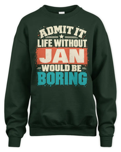 JAN P02-TH11-226 Personalized Admit It Life Without [Name] Would Be Boring T-Shirt - Custom Name Funny Gift - Unisex Sweatshirt - Forest Green