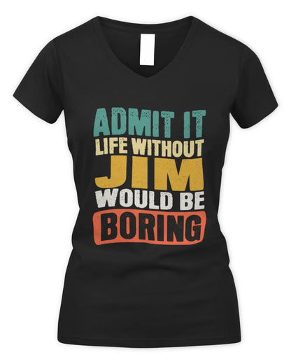 JIM TP86-K3-229 Personalized Funny Quote Apparel “Life Without NAME Would Be Boring” - Women's V-Neck T-Shirt - Black