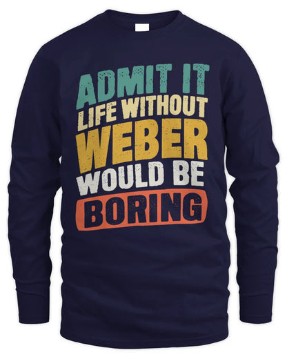 WEBER TP88-K4-229
Personalized Funny Quote Apparel “Life Without NAME Would Be Boring” - Men's Long Sleeved T-Shirt - Navy