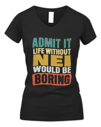 NEI TP86-K3-229 Personalized Funny Quote Apparel “Life Without NAME Would Be Boring” - Women's V-Neck T-Shirt - Black