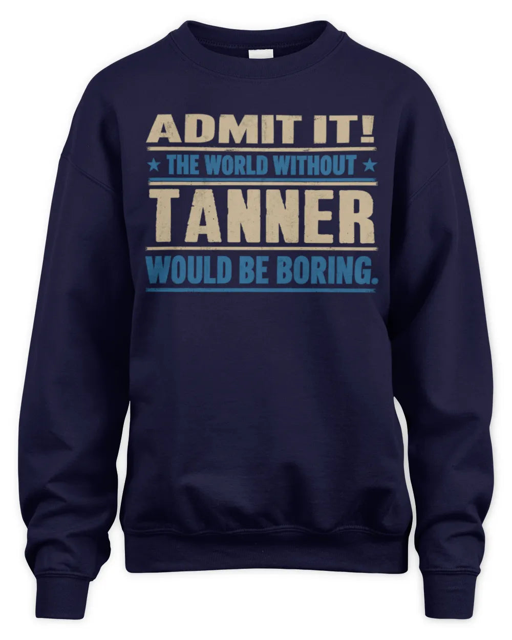 TANNER TP68-K2-968 – Personalized Funny Quote Apparel “The World Without NAME Would Be Boring” - Unisex Sweatshirt - Navy
