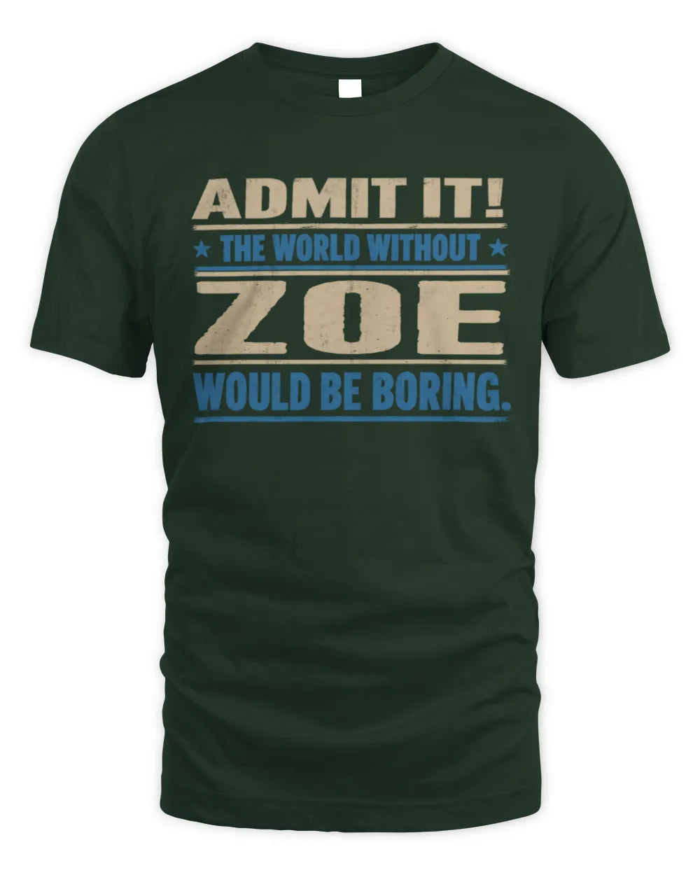 ZOE TP68-K2-968 – Personalized Funny Quote Apparel “The World Without NAME Would Be Boring” - Unisex Standard T-Shirt - Forest Green