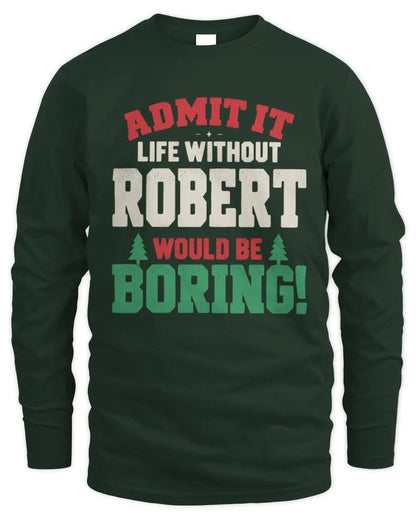 ROBERT P5 TH08 Christmas T-Shirt – “Life Without NAME Would Be Boring” - Men's Long Sleeved T-Shirt - Forest Green