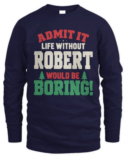 ROBERT P5 TH08 Christmas T-Shirt – “Life Without NAME Would Be Boring” - Men's Long Sleeved T-Shirt - Navy