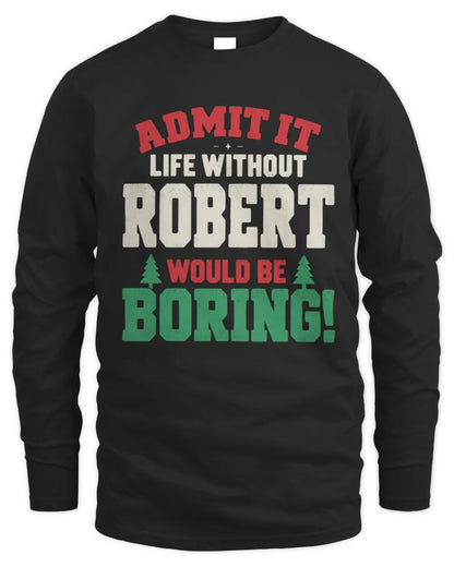 ROBERT P5 TH08 Christmas T-Shirt – “Life Without NAME Would Be Boring” - Men's Long Sleeved T-Shirt - Black
