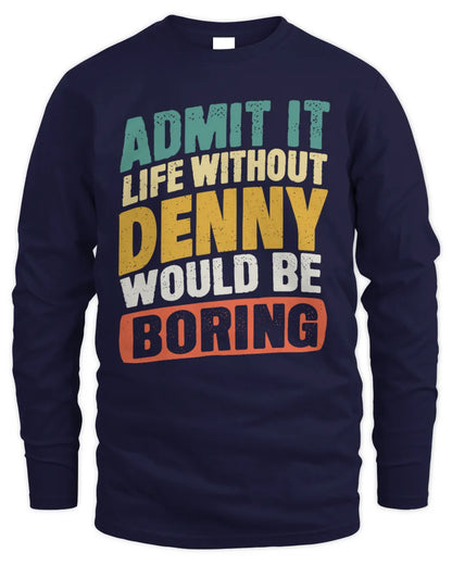 DENNY TP88-K4-229
Personalized Funny Quote Apparel “Life Without NAME Would Be Boring” - Men's Long Sleeved T-Shirt - Navy