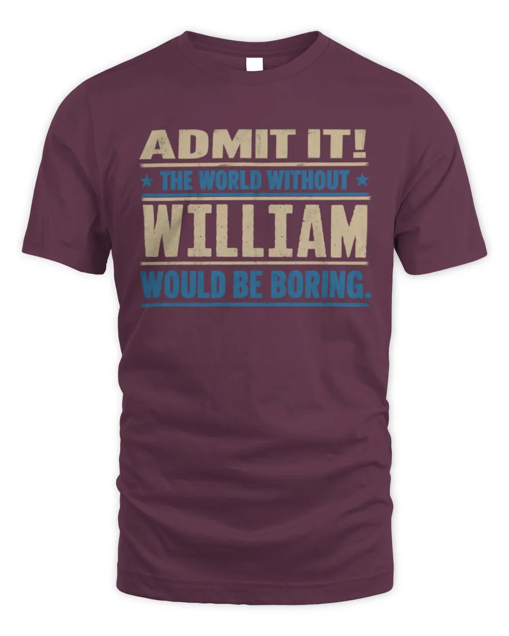 WILLIAM TP68-K2-968 – Personalized Funny Quote Apparel “The World Without NAME Would Be Boring” - Unisex Standard T-Shirt - Maroon