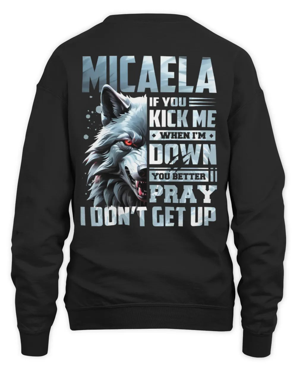 MICAELA AP62-K4-666 - Personalized Fierce Wolf Quote Apparel “If You Kick Me When I’m Down, You Better Pray I Don’t Get Up” - Unisex Sweatshirt - Black