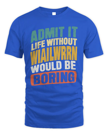 WIAILWRRN TP88-K4-229
Personalized Funny Quote Apparel “Life Without NAME Would Be Boring” - Unisex Standard T-Shirt - Royal