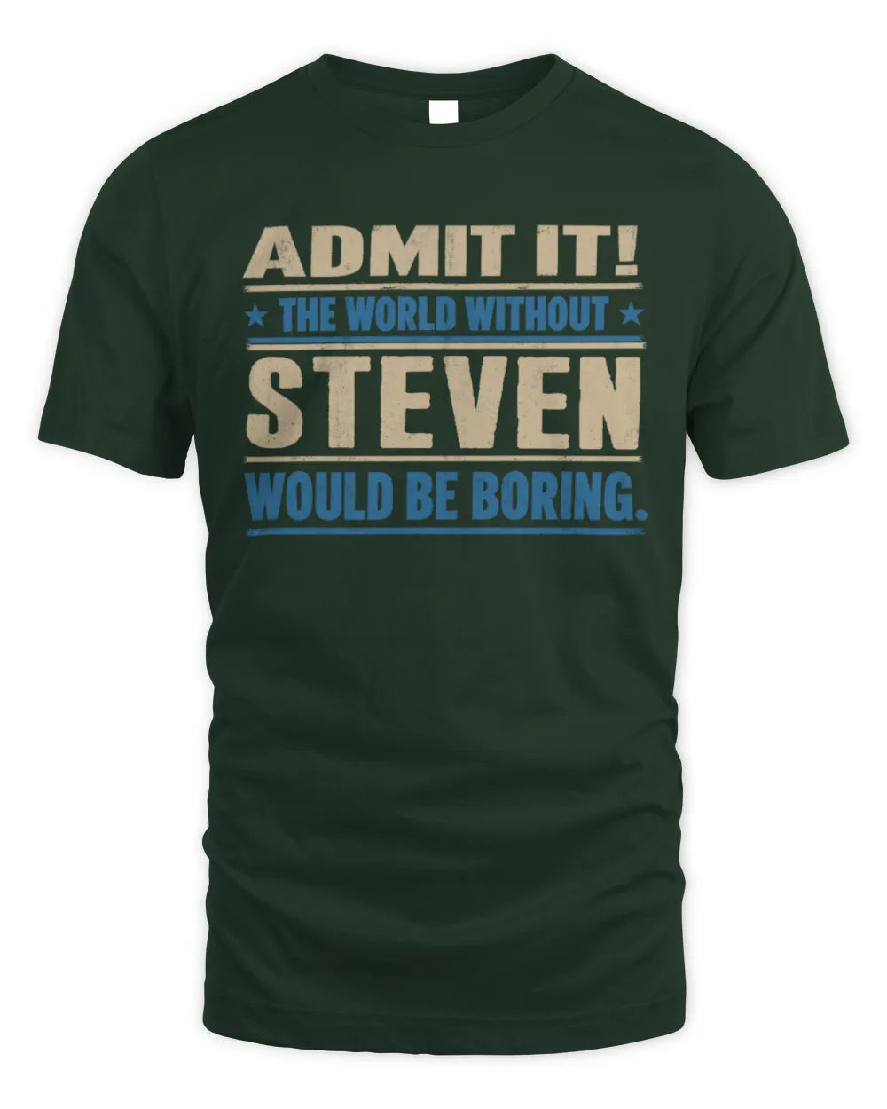 STEVEN TP68-K2-968 – Personalized Funny Quote Apparel “The World Without NAME Would Be Boring” - Unisex Standard T-Shirt - Forest Green