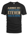 STEVEN TP68-K2-968 – Personalized Funny Quote Apparel “The World Without NAME Would Be Boring”