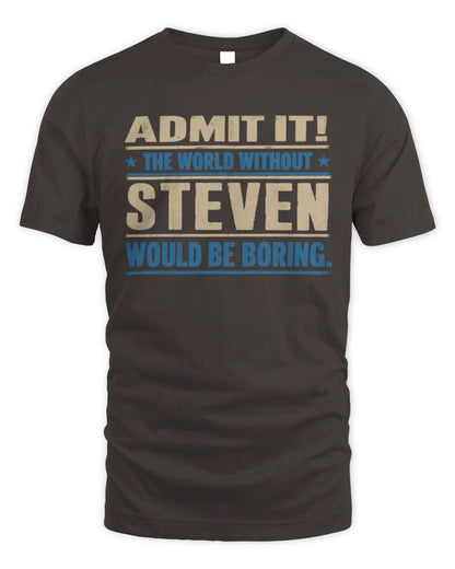 STEVEN TP68-K2-968 – Personalized Funny Quote Apparel “The World Without NAME Would Be Boring” - Unisex Standard T-Shirt - Dark Chocolate
