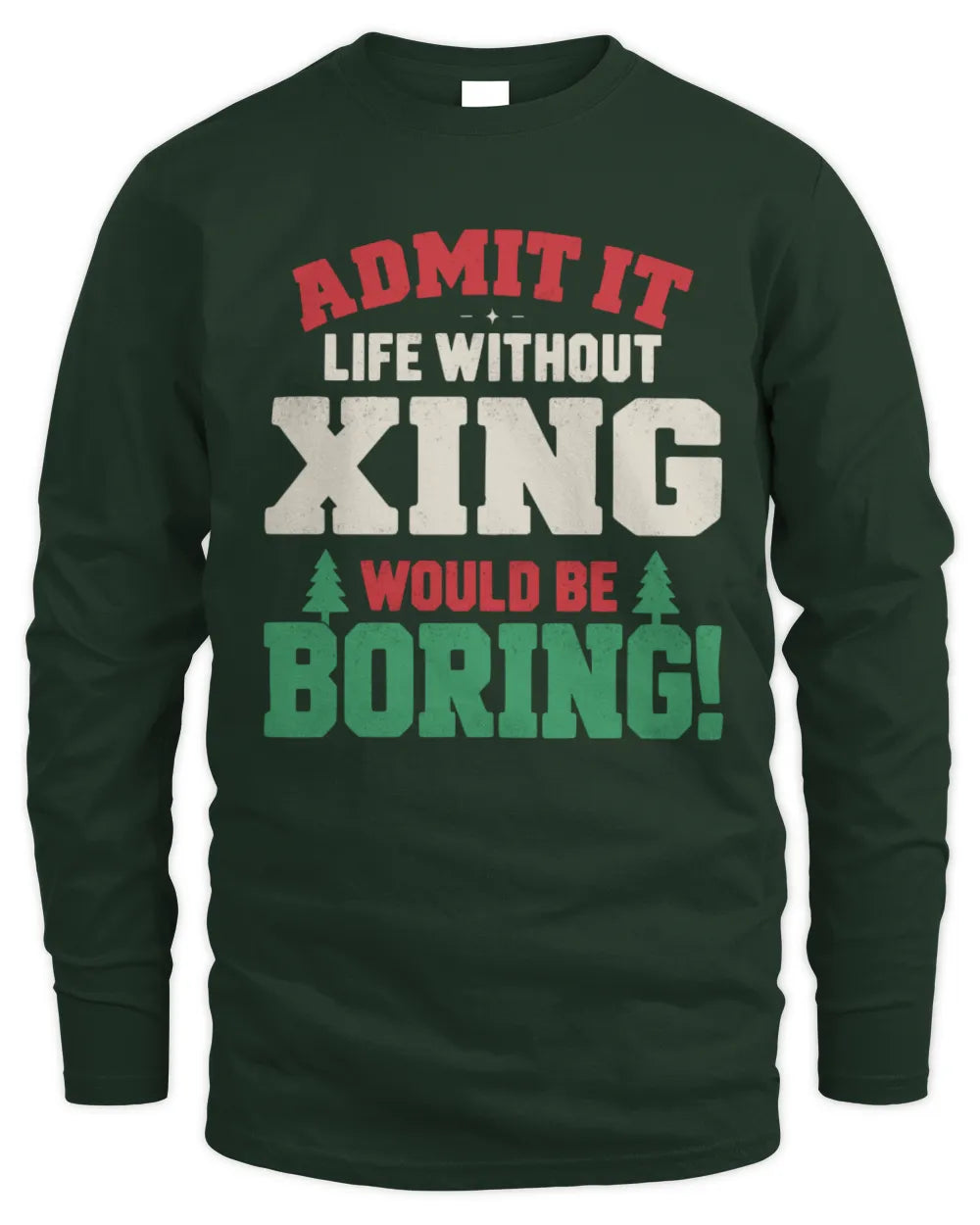 XING P5 TH08 Christmas T-Shirt – “Life Without NAME Would Be Boring” - Men's Long Sleeved T-Shirt - Forest Green