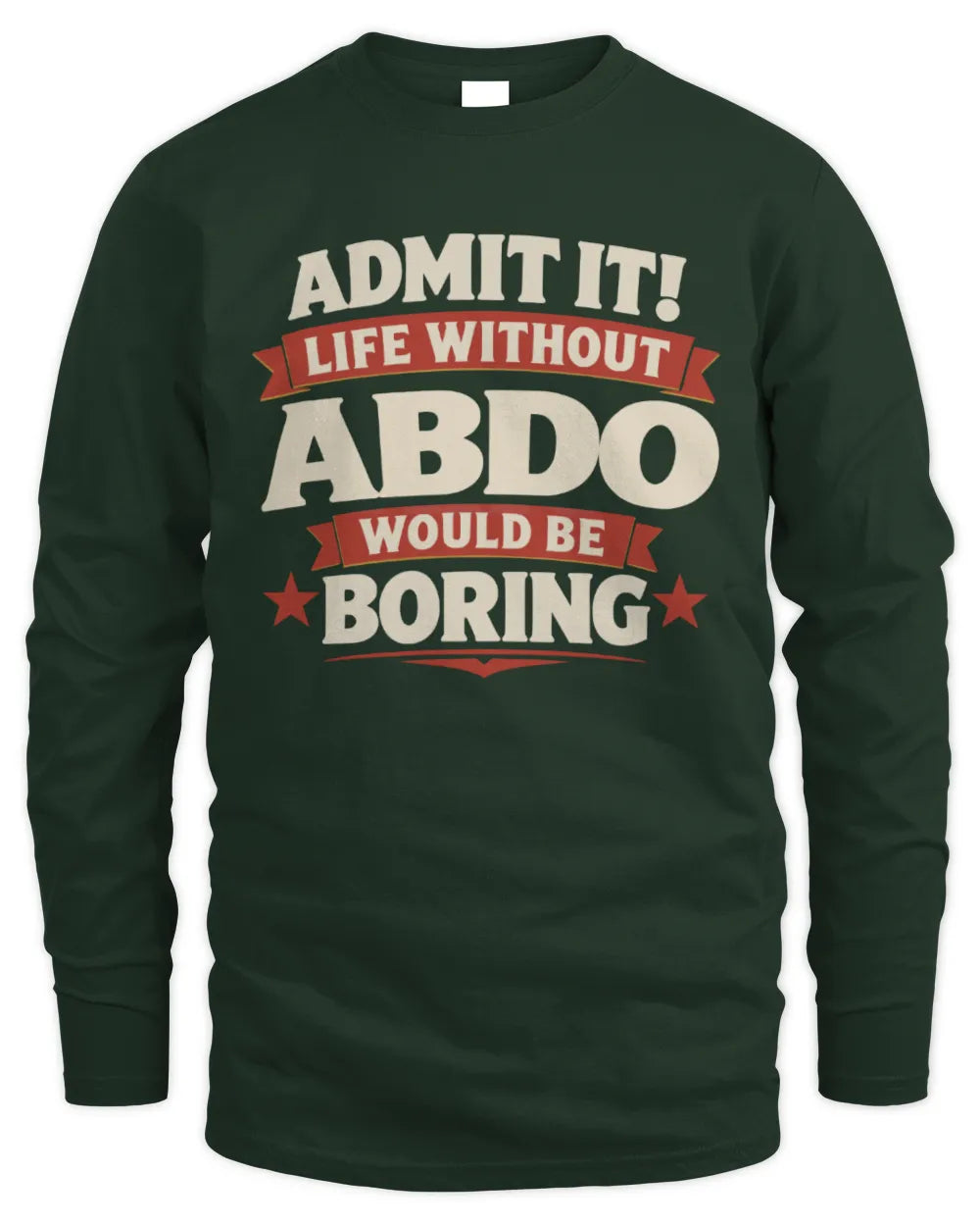 ABDO P4 KT003 Personalized Funny Quote Apparel “Life Without NAME Would Be Boring” - Men's Long Sleeved T-Shirt - Forest Green
