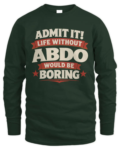 ABDO P4 KT003 Personalized Funny Quote Apparel “Life Without NAME Would Be Boring” - Men's Long Sleeved T-Shirt - Forest Green