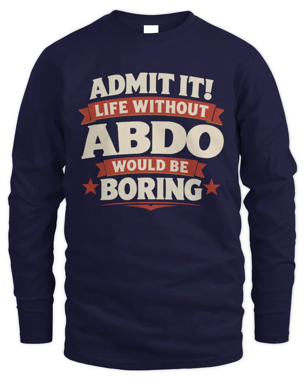 ABDO P4 KT003 Personalized Funny Quote Apparel “Life Without NAME Would Be Boring” - Men's Long Sleeved T-Shirt - Navy