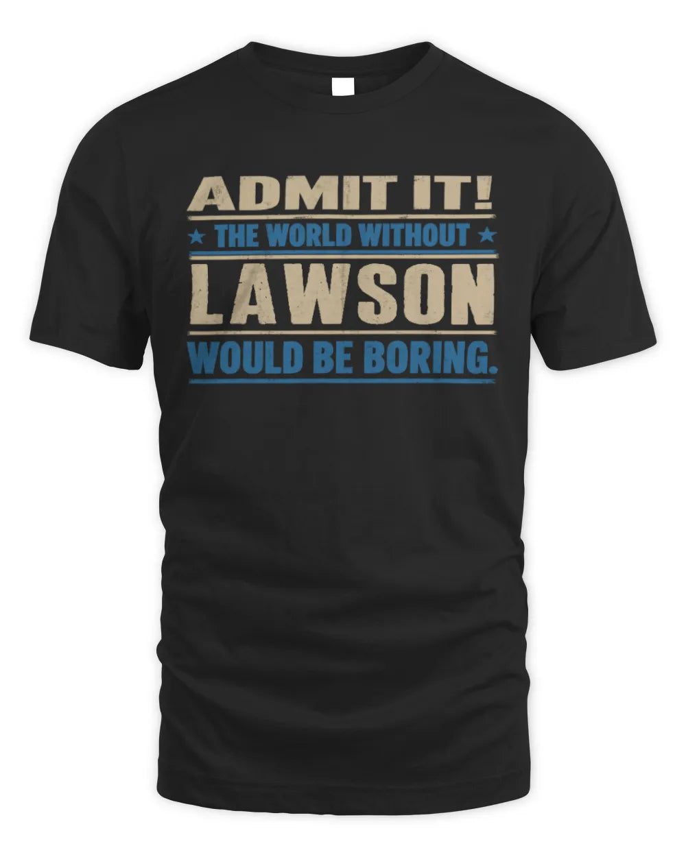 LAWSON TP68-K2-968 – Personalized Funny Quote Apparel “The World Without NAME Would Be Boring” - Unisex Standard T-Shirt - Black