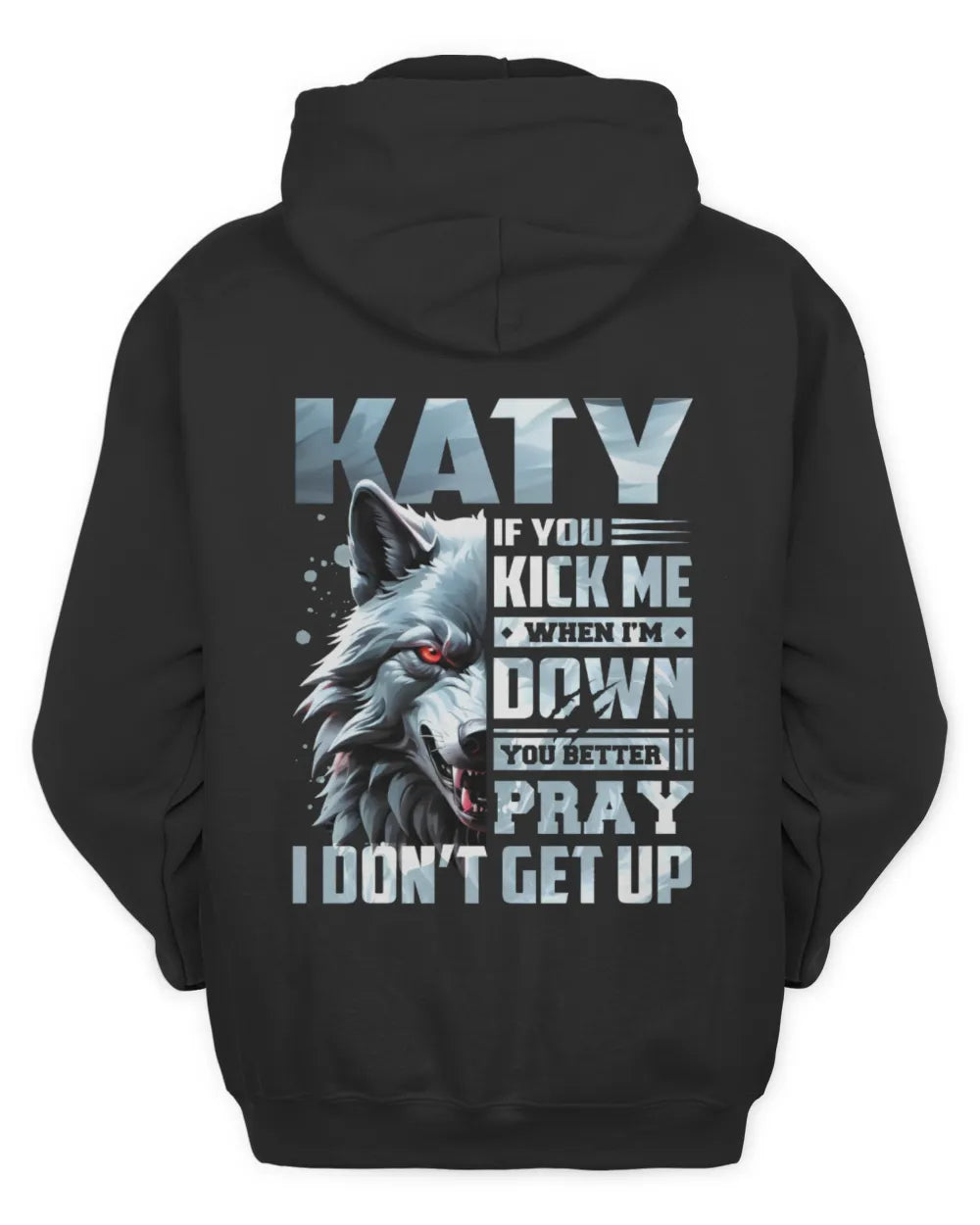 KATY AP62-K4-666 - Personalized Fierce Wolf Quote Apparel “If You Kick Me When I’m Down, You Better Pray I Don’t Get Up” - Unisex Hoodie - Black