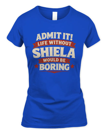SHIELA P4 KT003 Personalized Funny Quote Apparel “Life Without NAME Would Be Boring” - Women's Standard T-Shirt - Royal