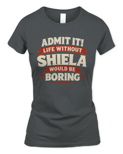 SHIELA P4 KT003 Personalized Funny Quote Apparel “Life Without NAME Would Be Boring” - Women's Standard T-Shirt - Charcoal