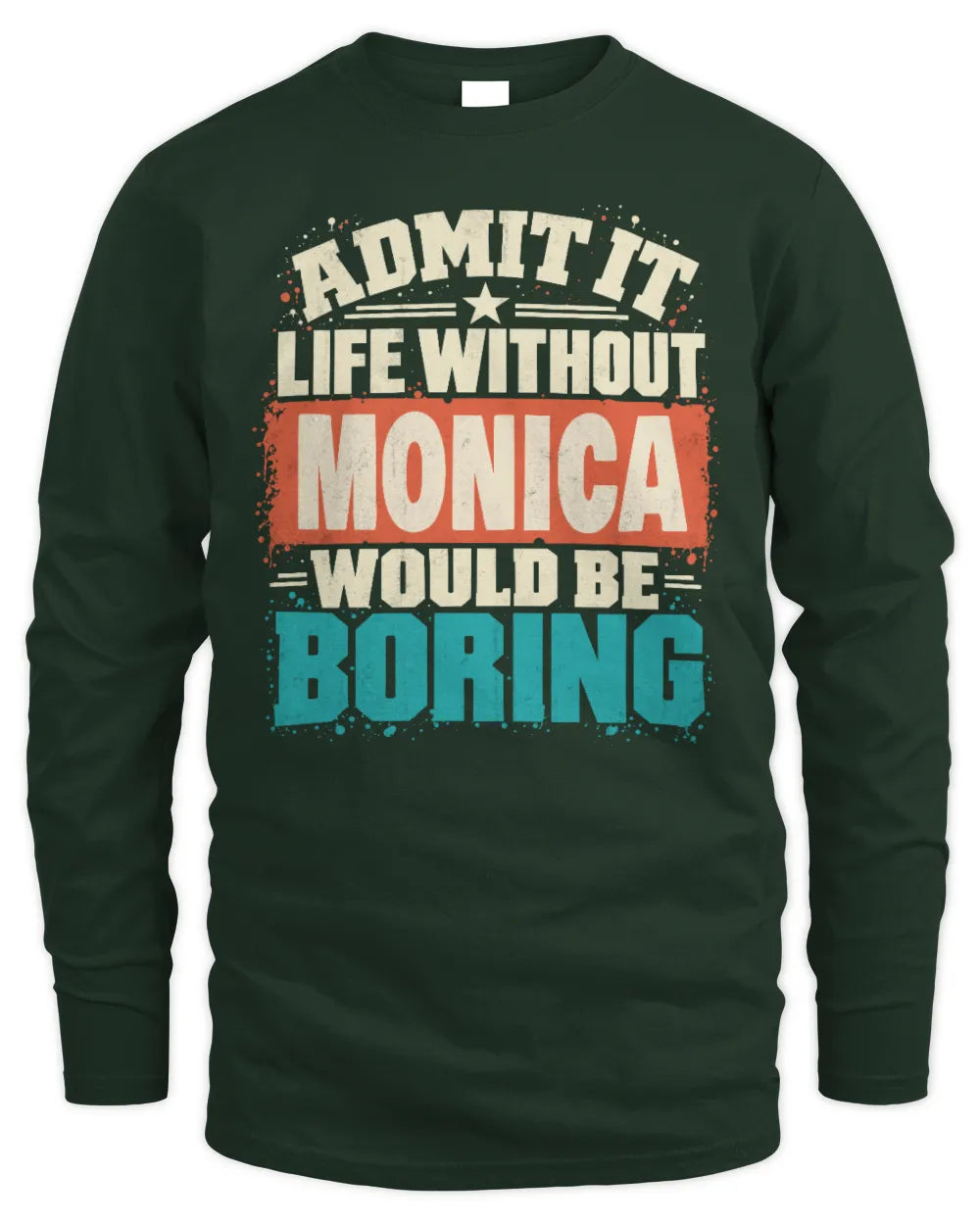 MONICA P02-TH11-226 Personalized Admit It Life Without [Name] Would Be Boring T-Shirt - Custom Name Funny Gift - Men's Long Sleeved T-Shirt - Forest Green