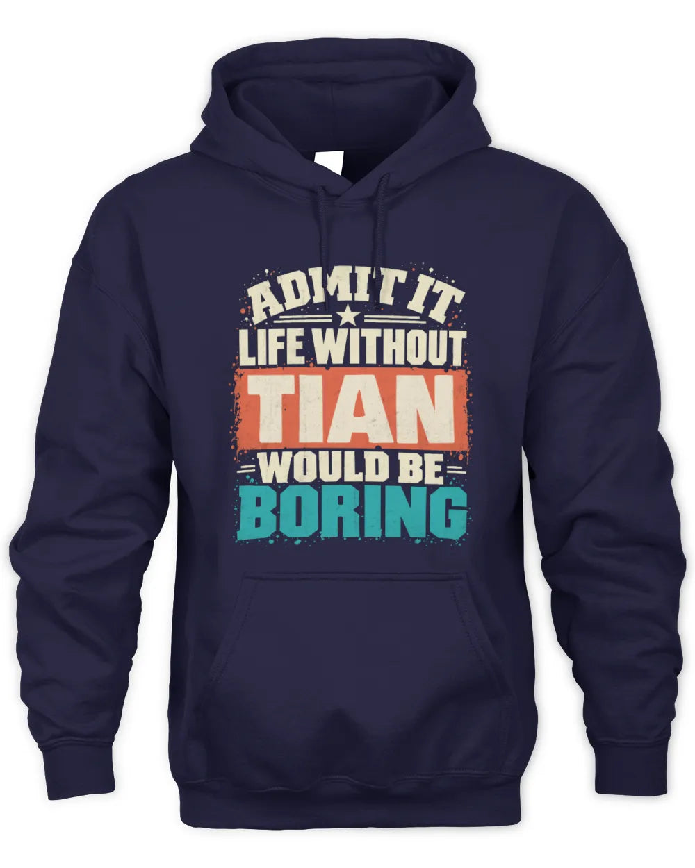 TIAN P02-TH11-226 Personalized Admit It Life Without [Name] Would Be Boring T-Shirt - Custom Name Funny Gift - Unisex Hoodie - Navy