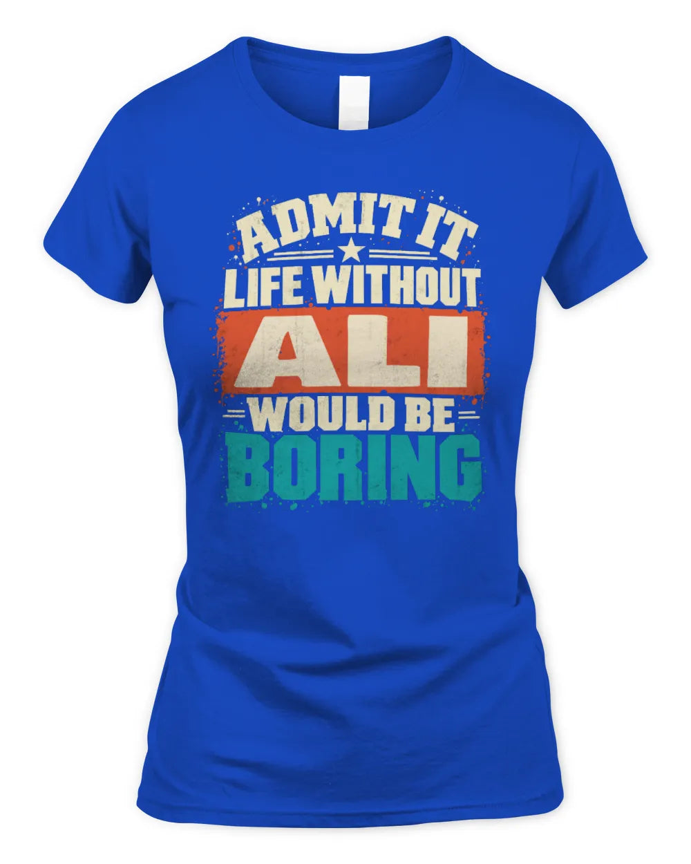 ALI P02-TH11-226 Personalized Admit It Life Without [Name] Would Be Boring T-Shirt - Custom Name Funny Gift - Women's Standard T-Shirt - Royal