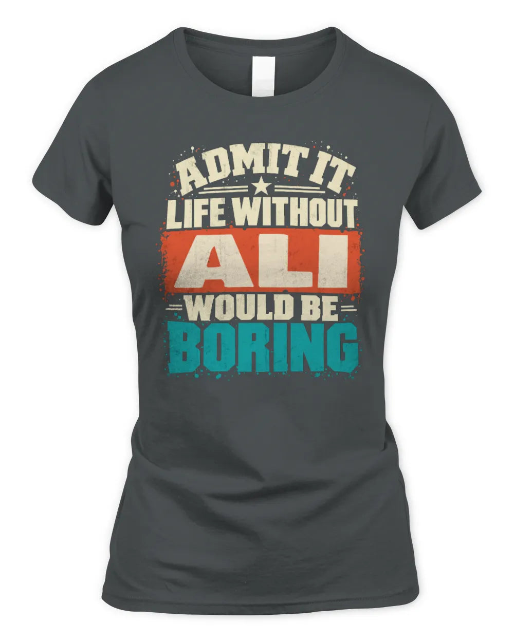 ALI P02-TH11-226 Personalized Admit It Life Without [Name] Would Be Boring T-Shirt - Custom Name Funny Gift - Women's Standard T-Shirt - Charcoal