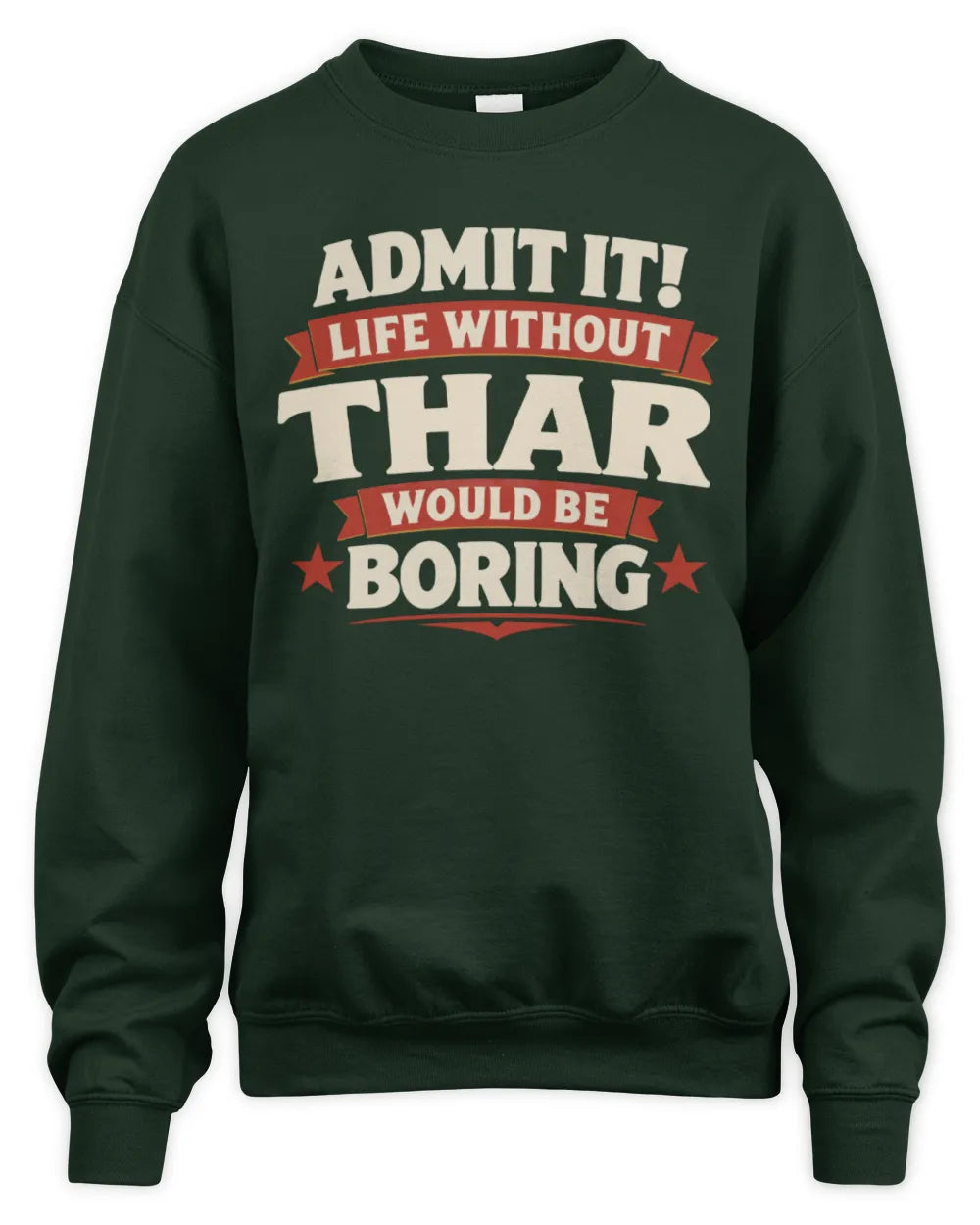 THAR P4 KT003 Personalized Funny Quote Apparel “Life Without NAME Would Be Boring” - Unisex Sweatshirt - Forest Green