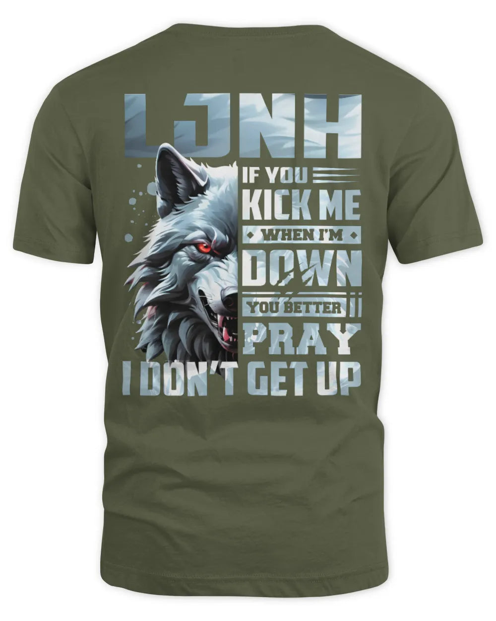 LJNH AP62-K4-666 - Personalized Fierce Wolf Quote Apparel “If You Kick Me When I’m Down, You Better Pray I Don’t Get Up” - Unisex Standard T-Shirt - Military Green