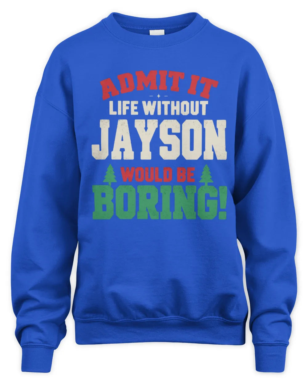 JAYSON P5 TH08 Christmas T-Shirt – “Life Without NAME Would Be Boring” - Unisex Sweatshirt - Royal