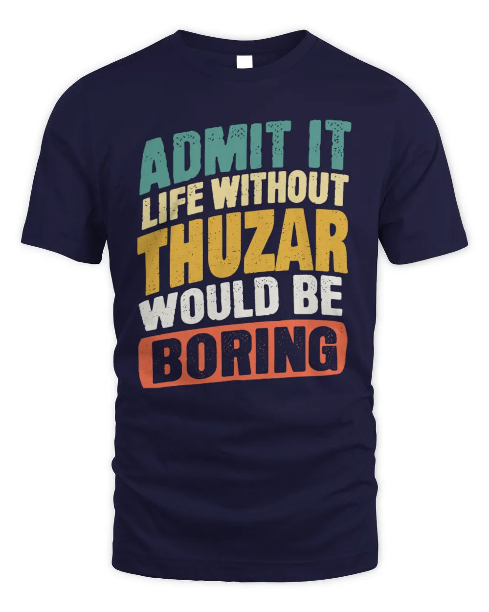 THUZAR TP88-K4-229
Personalized Funny Quote Apparel “Life Without NAME Would Be Boring” - Unisex Standard T-Shirt - Navy