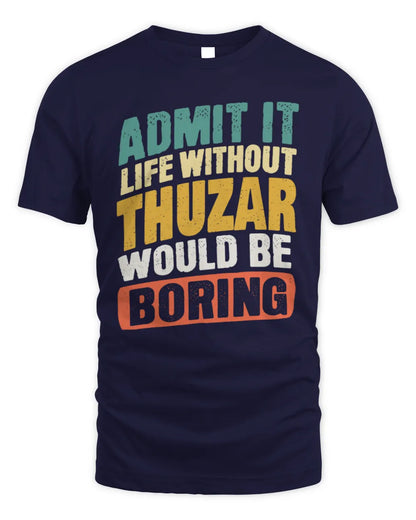 THUZAR TP88-K4-229
Personalized Funny Quote Apparel “Life Without NAME Would Be Boring” - Unisex Standard T-Shirt - Navy