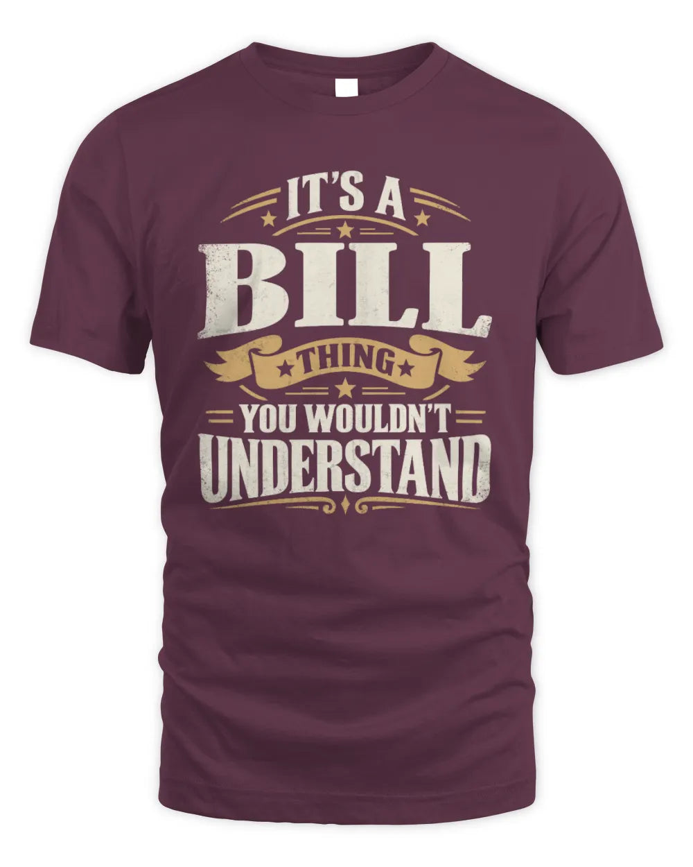 BILL P08 TH51 - Personalized “It’s a/an [NAME] Thing – You Wouldn’t Understand” Shirt - Unisex Standard T-Shirt - Maroon