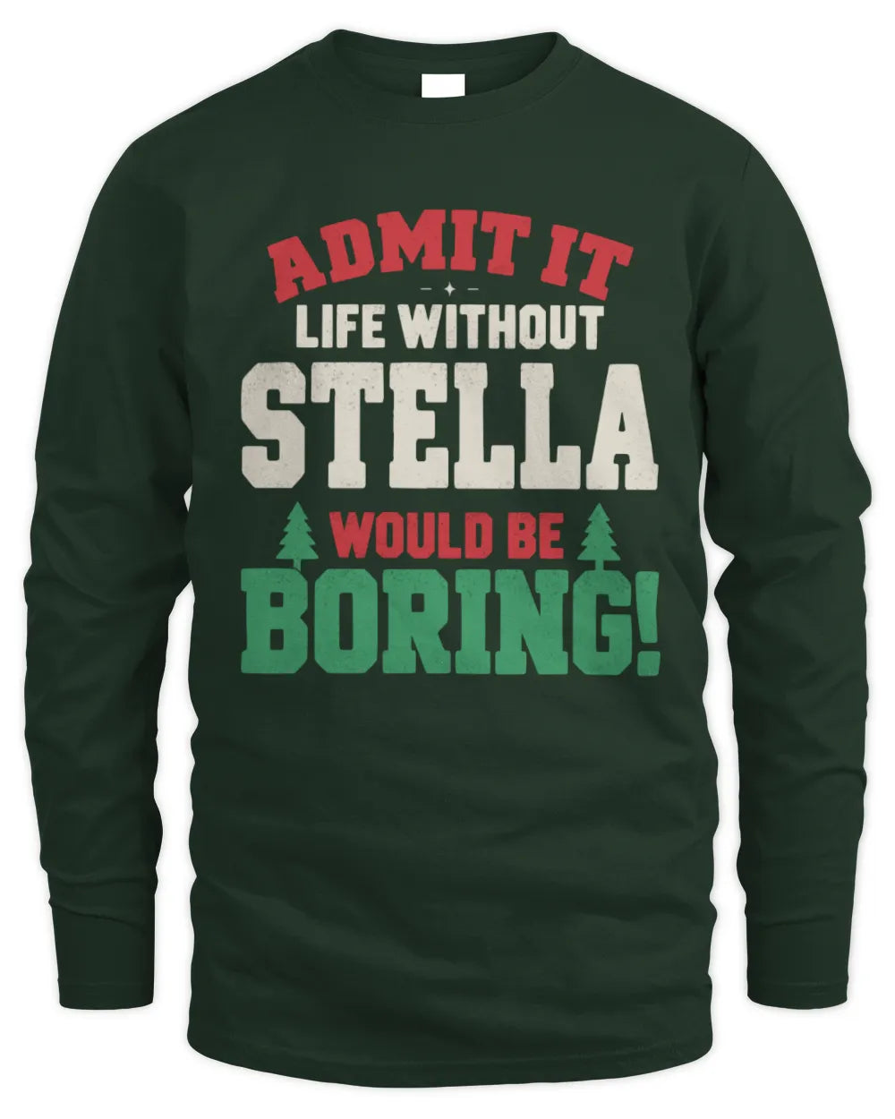 STELLA P5 TH08 Christmas T-Shirt – “Life Without NAME Would Be Boring” - Men's Long Sleeved T-Shirt - Forest Green