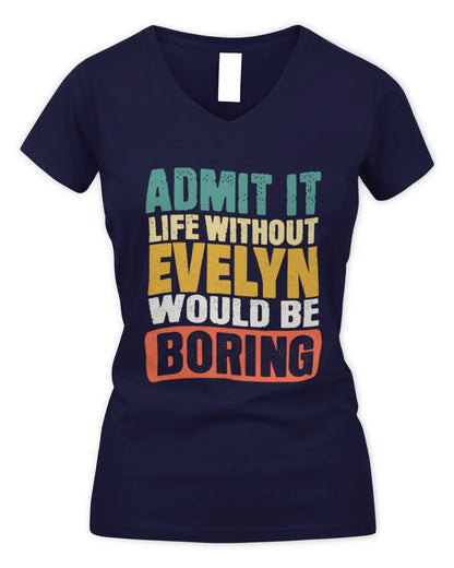 EVELYN TP86-K3-229 Personalized Funny Quote Apparel “Life Without NAME Would Be Boring” - Women's V-Neck T-Shirt - Navy