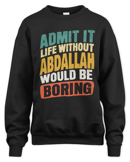 ABDALLAH TP88-K4-229
Personalized Funny Quote Apparel “Life Without NAME Would Be Boring” - Unisex Sweatshirt - Black