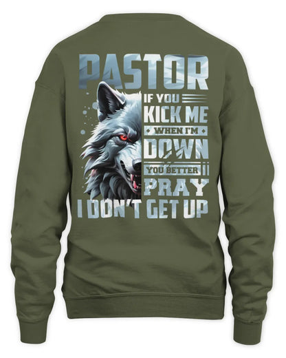 PASTOR AP62-K4-666 - Personalized Fierce Wolf Quote Apparel “If You Kick Me When I’m Down, You Better Pray I Don’t Get Up” - Unisex Sweatshirt - Military Green