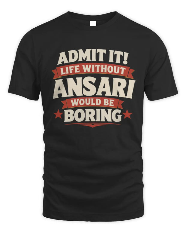ANSARI P4 KT003 Personalized Funny Quote Apparel “Life Without NAME Would Be Boring”