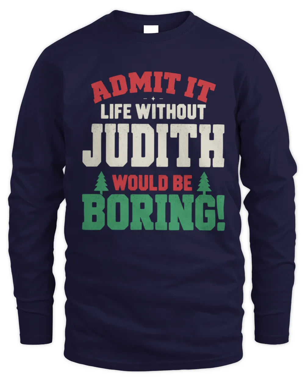 JUDITH P5 TH08 Christmas T-Shirt – “Life Without NAME Would Be Boring” - Men's Long Sleeved T-Shirt - Navy