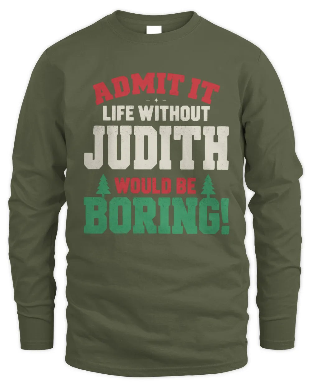 JUDITH P5 TH08 Christmas T-Shirt – “Life Without NAME Would Be Boring” - Men's Long Sleeved T-Shirt - Military Green
