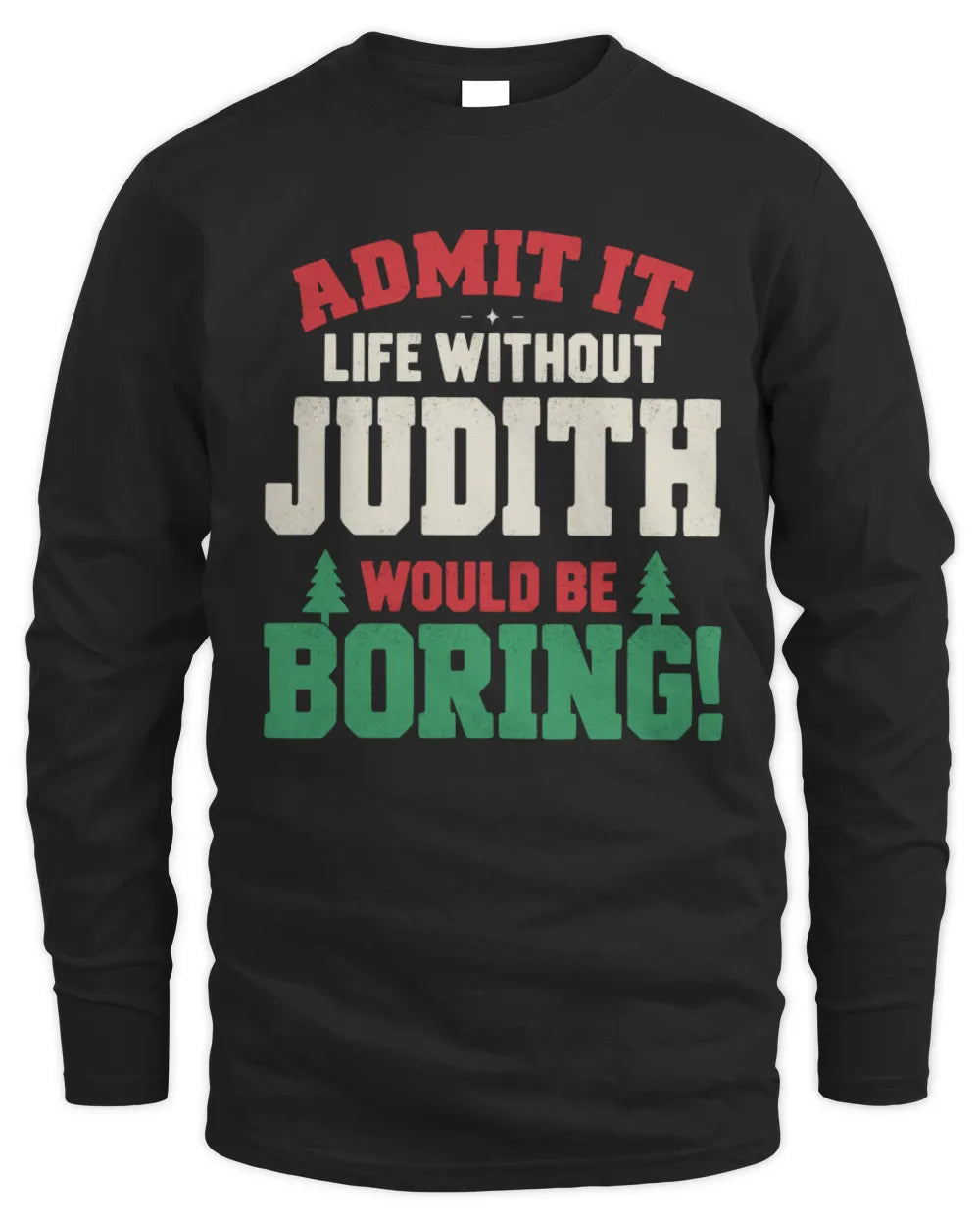 JUDITH P5 TH08 Christmas T-Shirt – “Life Without NAME Would Be Boring” - Men's Long Sleeved T-Shirt - Black