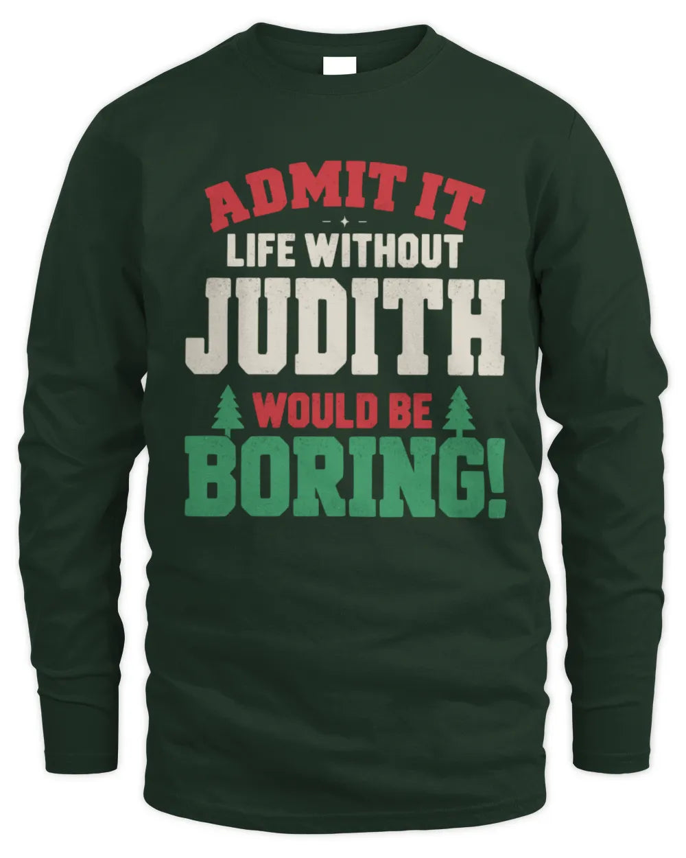 JUDITH P5 TH08 Christmas T-Shirt – “Life Without NAME Would Be Boring” - Men's Long Sleeved T-Shirt - Forest Green