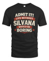 SILVANA P4 KT003 Personalized Funny Quote Apparel “Life Without NAME Would Be Boring”